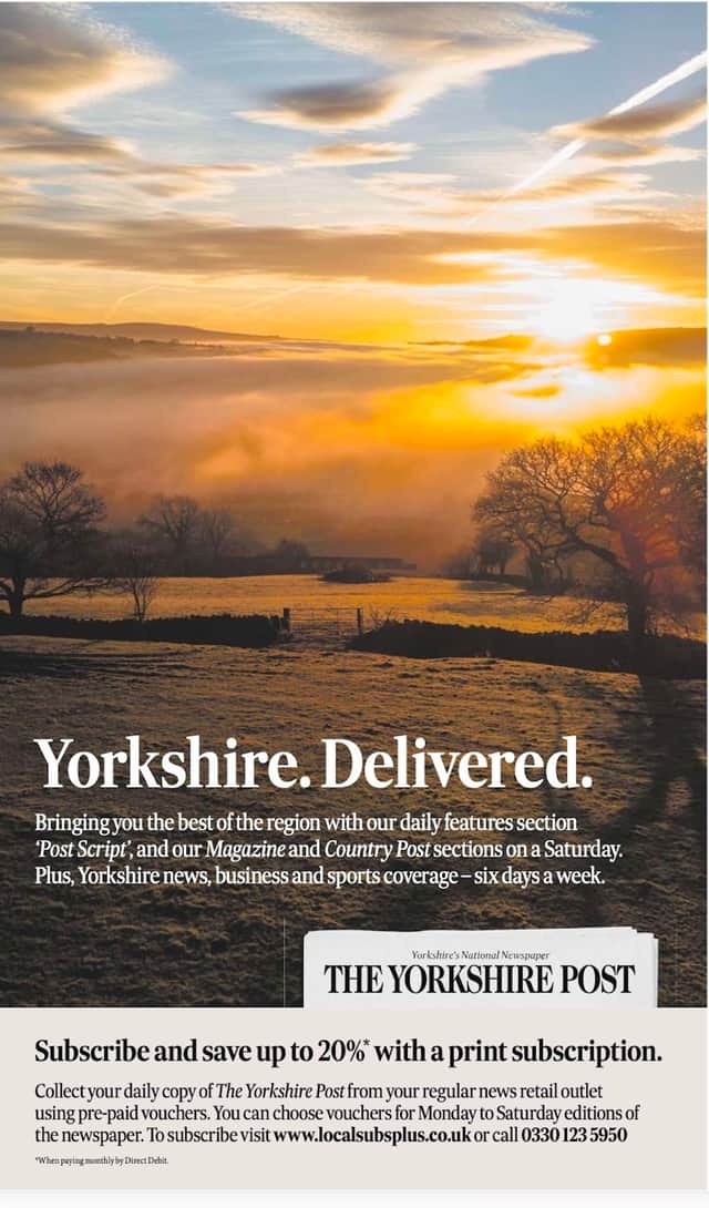 Subscribe to The Yorkshire Post visit www.localsubsplus.co.uk or call 0330 123 5950