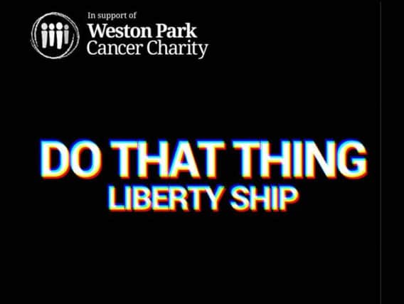 Liberty Ship's new Do That Thing charity single for Weston Park Cancer Charity Hospital