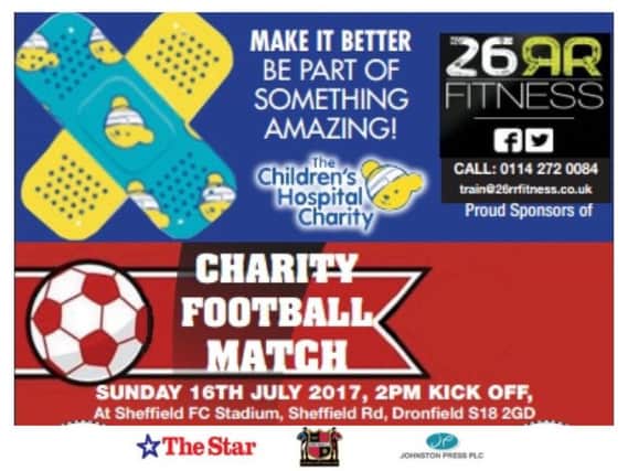 The Star has teamed up with Sheffield FC and 26RR Fitness for a fundraising football match and fun day for The Children Hospital Charity on Sunday, July 16.